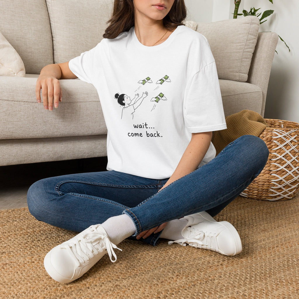 Wait Come Back Money Unisex T-Shirt