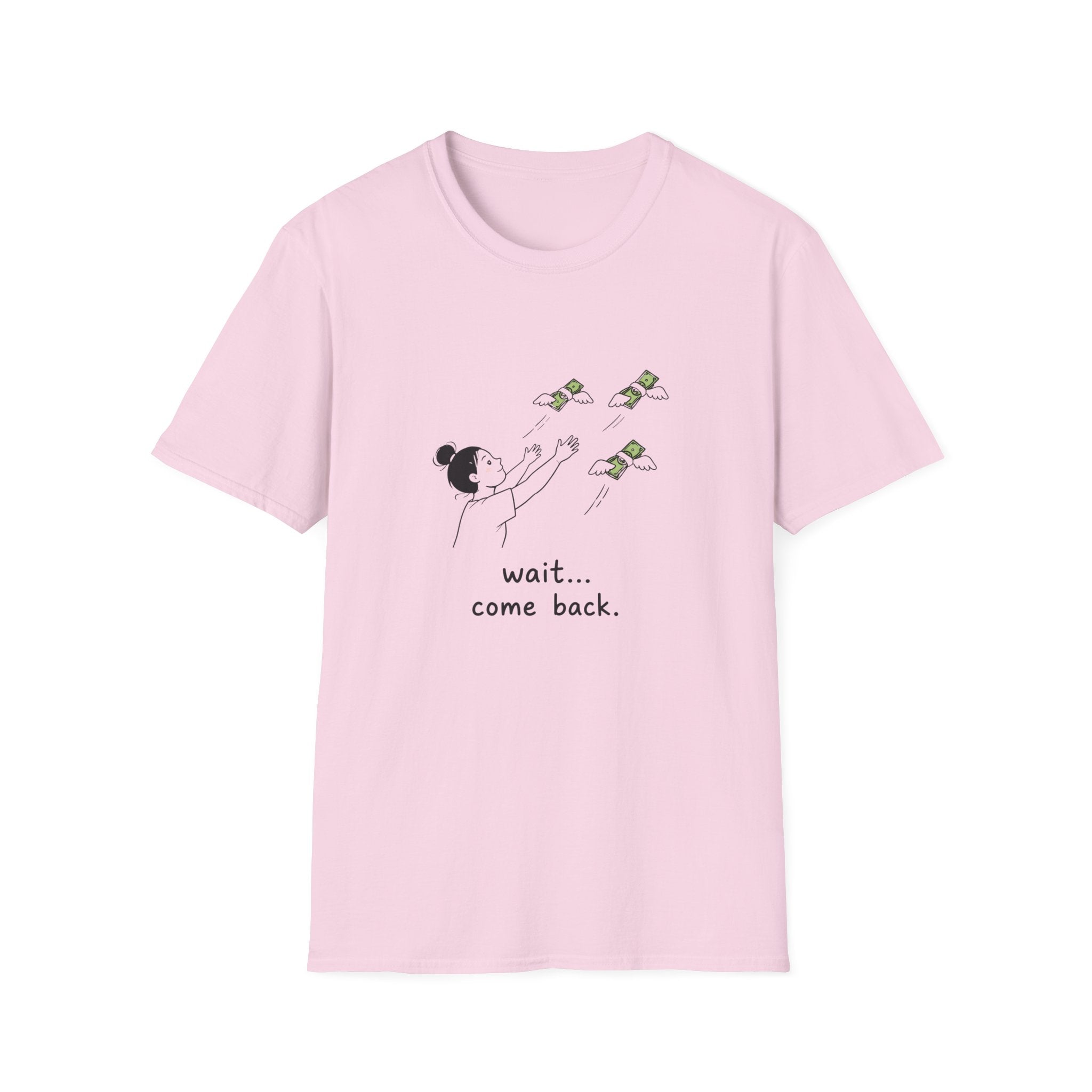 Wait Come Back Money Unisex T-Shirt