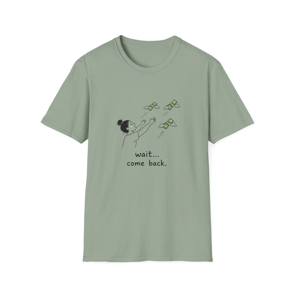 Wait Come Back Money Unisex T-Shirt