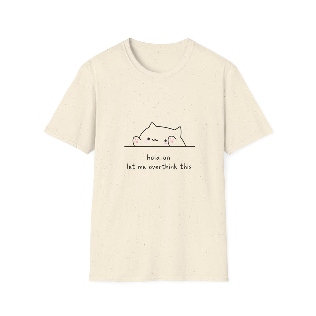 Hold on Let me overthink this Unisex T-Shirt